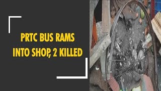 PRTC bus rams into roadside shop in Moga killing 2 people