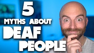 5 Misconceptions About Deaf People