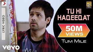 Tu Hi Haqeeqat - Lyric Video | Tum Mile | Emraan Hashmi | Soha