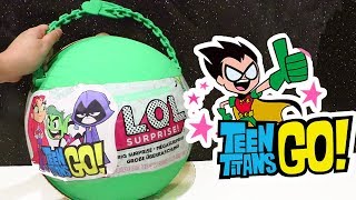 LOL Big Surprise CUSTOM Ball Teen Titans Go ! Toys and Dolls Fun for Kids Opening Surprises | SWTAD