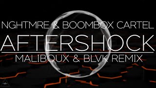 NGHTMRE & Boombox Cartel - Aftershock (Maliboux & Blvk Sheep Remix)