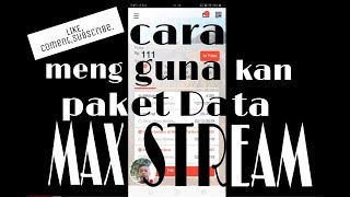Cara menggunakan paket data max stream