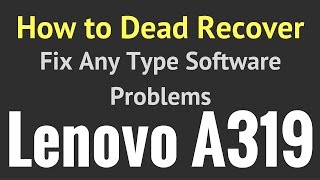 How to Dead Recovery OR Fix Software Problems in Lenovo A319