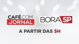[AO VIVO] CAFÉ COM JORNAL E BORA SP - 18/02/2020