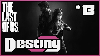 Destiny's "Let's Play" - The Last of Us - Part 13
