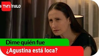 ¿Agustina se está volviendo loca? | Avance Dime quién fue - E54