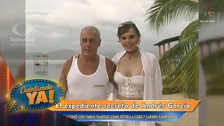 El expediente secreto de: Andrés García | Cuéntamelo YA!