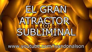 EL GRAN ATRACTOR DE RIQUEZA 432 hz - PODER SUBLIMINAL (EXPERIMENTO)