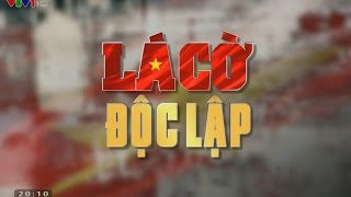 Lá cờ độc lập - Kỷ niệm 70 năm cách mạng tháng 8 và quốc khánh 2/9