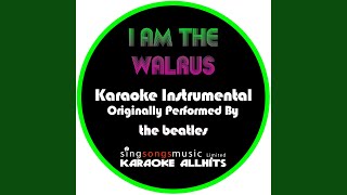 I Am the Walrus (Originally Performed By The Beatles) (Instrumental Version)