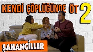 ŞAHANGİLLER ! EVLERİ NASIL ? NE İŞ YAPIYORLAR ? KENDİ ÇÖPLÜĞÜNDE ÖT !