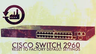 Reset a Cisco Switch 2960 to Factory Default Settings