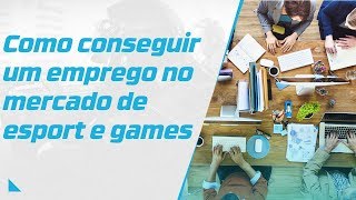 Como conseguir um emprego no mercado de esport e games