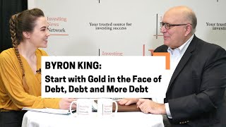 Byron King: Start with Gold in the Face of Debt, Debt and More Debt
