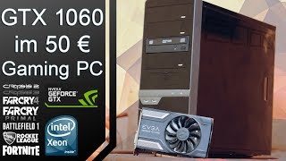 GTX 1060 + 10 Jahre alter Xeon | Die 1060 und der 50€ Gaming PC