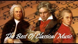 The Best of Classical Music – Mozart, Beethoven, Bach, Chopin, Tchaikovsky... to Relax, Study, Sleep