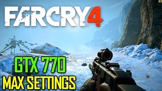 Far Cry 4 On Gigabyte GTX 770 OC - Max Settings - Full HD