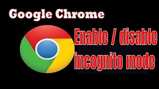 how to enable / disable incognito mode in google chrome browser