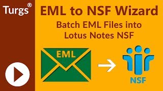 Turgs EML to NSF Wizard - Bulk Merge & Convert EML Files into Lotus Notes NSF File Format