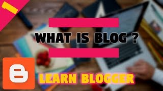 What is Blog ? - Learn Blogger Ep 1