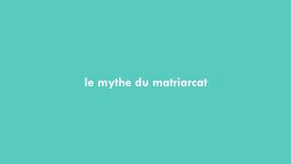 Le Mythe du Matriarcat