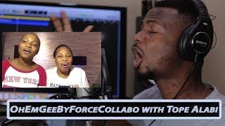 #OhEmGeeByForceCollabo with Tope Alabi