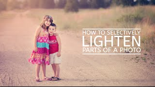 How To Selectively Lighten Parts of a Photo