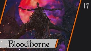 Прохождение Bloodborne - #17 БОСС: Возродившийся и главный читер всей игры