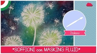 Corso di Acquerello BASE: Come dipingere i SOFFIONI con il masking fluid- LEZIONE 13