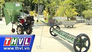 THVL | Nông dân miền Tây – Kỳ 61: Ông Nguyễn Văn Sáng tự chế nhiều nông cụ