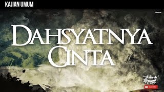 Kajian islam : Dahsyatnya Cinta - Ustadz Abu Yahya Badrusalam, Lc