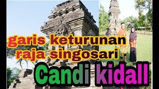 GARIS keturunan KERAJAAN SINGOSARI..CANDI KIDAL
