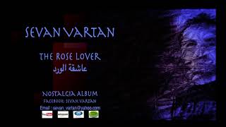 Sevan Vartan ( The Rose Lover ) عاشقة ألورد