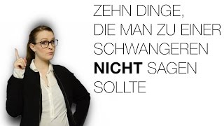 Zehn Dinge, die man zu einer Schwangeren NICHT sagen sollte | Anna Frost