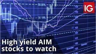 High yield AIM stocks to watch