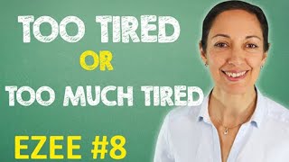Common mistakes with 'very', 'much' and 'many' | 'too tired' or 'too much tired' (EZEE #8)