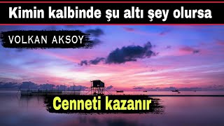 Kimin kalbinde şu altı  şey olursa cenneti kazanır | Volkan aksoy