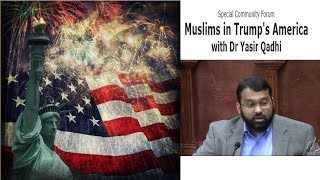Muslims in Trump's America - Analysis & Reaction - Sh. Dr. Yasir Qadhi