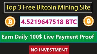 Top 3 Free Bitcoin Cloud Mining Site | Earn Daily 100$ Live Withdrawal Payment Proof 2019 Urdu Hindi