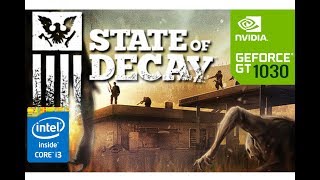 State of Decay Gameplay - GT 1030 - Core i3 6100 - 8GB RAM ( HD 900p ) PC