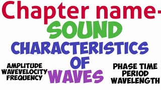 Characteristics of Waves Like phase , frequency, amplitude, wave velocity , wave length time period
