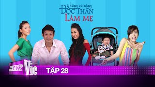 NHỮNG CÔ NÀNG ĐỘC THÂN LÀM MẸ - TẬP 28
