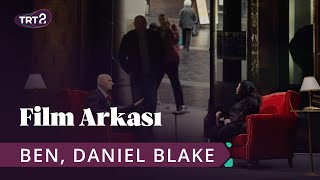 Ben, Daniel Blake (I, Daniel Blake) | Film Arkası 17. Bölüm