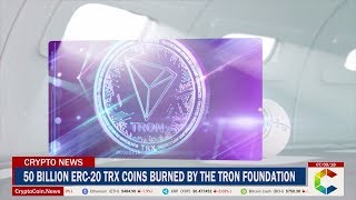 50 Billion ERC-20 TRX Coins Burned By The TRON Foundation
