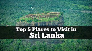 Top 5 Places to visit in Sri Lanka