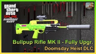 GTA Online - Bullpup Rifle MK II (MK2/MKII) - Fully Upgraded - Doomsday Heist DLC