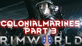 RimWorld Beta 18: Colonial Marines [Extreme Difficulty - Mods] (Part 3)