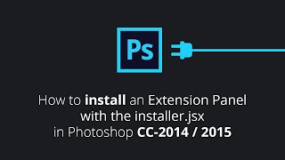How to install an extension panel in photoshop CC2014 or CC2015