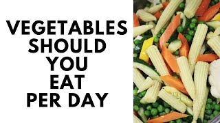 How Many Servings of Vegetables Should You Eat per Day?