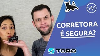 A CORRETORA TORO É SEGURA?